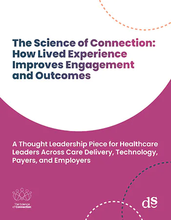 A report cover titled The Science of Connection: How Lived Experience Improves Engagement and Outcomes with a purple and white design, targeting healthcare leaders in various sectors.